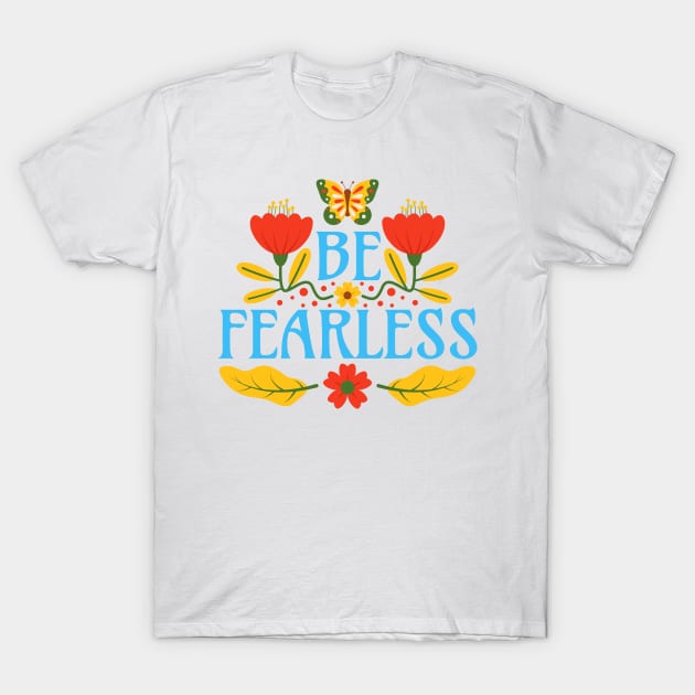 Be Fearless T-Shirt by Millusti